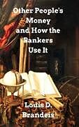 Livre Relié Other People's Money and How The Bankers Use It de Louis D. Brandeis