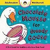 Pappband, unzerreissbar Chocolate Mousse for Greedy Goose von Julia Donaldson