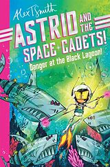 Couverture cartonnée Astrid and the Space Cadets: Danger at the Black Lagoon! de Smith Alex T.