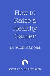 Fester Einband How to Raise a Healthy Gamer von Dr Alok Kanojia