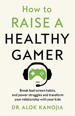 Couverture cartonnée How to Raise a Healthy Gamer de Alok Kanojia