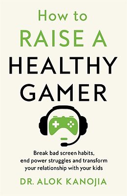 Kartonierter Einband How to Raise a Healthy Gamer von Dr Alok Kanojia