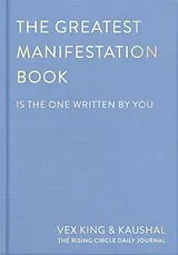 Fester Einband The Greatest Manifestation Book (is the one written by you) von Vex King, Kaushal, The Rising Circle