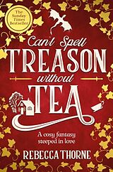 Kartonierter Einband Can't Spell Treason Without Tea von Rebecca Thorne