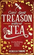 E-Book (epub) Can't Spell Treason Without Tea von Rebecca Thorne