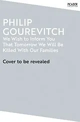 Kartonierter Einband We Wish to Inform You That Tomorrow We Will Be Killed With Our Families von Philip Gourevitch