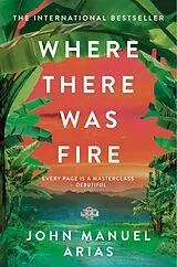 Kartonierter Einband Where There Was Fire von John Manuel Arias