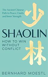 Livre Relié Shaolin: How to Win Without Conflict de Bernhard Moestl