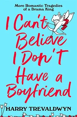 E-Book (epub) I Can't Believe I Don't Have a Boyfriend von Harry Trevaldwyn