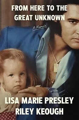 E-Book (epub) From Here to the Great Unknown: A Memoir von Lisa Marie Presley, Riley Keough