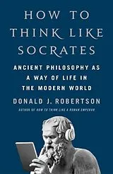 Kartonierter Einband How to Think Like Socrates von Donald Robertson