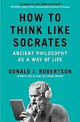 Kartonierter Einband How to Think Like Socrates von Donald Robertson