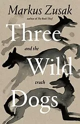 E-Book (epub) Three Wild Dogs (and the truth) von Markus Zusak