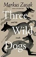 E-Book (epub) Three Wild Dogs (and the truth) von Markus Zusak