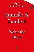 Livre Relié Never the Roses de Jennifer K. Lambert