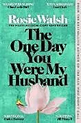 Kartonierter Einband The One Day You Were My Husband von Rosie Walsh