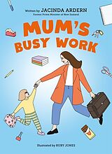 Kartonierter Einband Mum's Busy Work von Jacinda Ardern