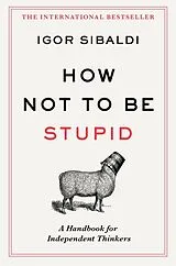 Kartonierter Einband How Not To Be Stupid von Igor Sibaldi