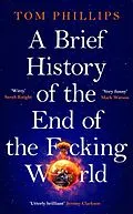 E-Book (epub) A Brief History of the End of the F*cking World von Tom Phillips