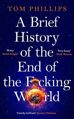 E-Book (epub) A Brief History of the End of the F*cking World von Tom Phillips