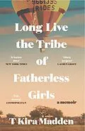 E-Book (epub) Long Live the Tribe of Fatherless Girls von T Kira Madden