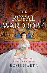 Couverture cartonnée The Royal Wardrobe: peek into the wardrobes of history's most fashionable royals de Rosie Harte