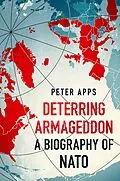 E-Book (epub) Deterring Armageddon: A Biography of NATO von Peter Apps
