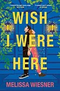 E-Book (epub) Wish I Were Here von Melissa Wiesner
