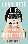 E-Book (epub) Charlotte Illes Is Not A Detective von Katie Siegel