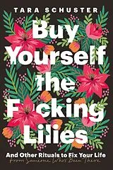 Kartonierter Einband Buy Yourself the F*cking Lilies von Tara Schuster