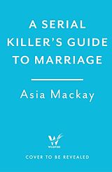 Couverture cartonnée A Serial Killer's Guide to Marriage de Asia Mackay