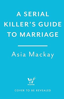 Couverture cartonnée A Serial Killer's Guide to Marriage de Asia Mackay