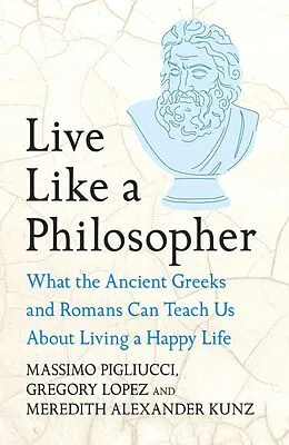 E-Book (epub) Live Like A Philosopher von Massimo Pigliucci, Gregory Lopez, Meredith Alexander Kunz