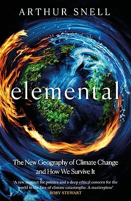 E-Book (epub) Elemental: The New Geography of Climate Change and How We Survive It von Arthur Snell