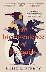 Kartonierter Einband An Inconvenience of Penguins: Epic voyages in pursuit of the world's most beloved bird von Jamie Lafferty