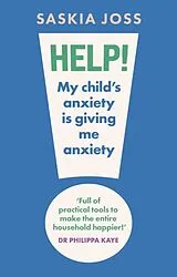 Kartonierter Einband Help! My Child's Anxiety is Giving Me Anxiety von Saskia Joss