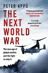 Kartonierter Einband The Next World War: The new age of global conflict and the fight to stop it von Peter Apps