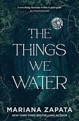 Kartonierter Einband The Things We Water von Mariana Zapata