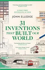 Kartonierter Einband 31 Inventions that Built Our World von Jonn Elledge