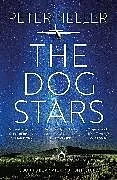 Kartonierter Einband The Dog Stars: The hope-filled story of a world changed by global catastrophe von Peter Heller