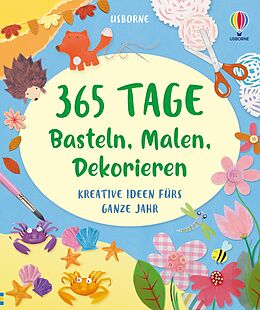 Fester Einband 365 Tage Basteln, Malen, Dekorieren von Fiona Watt