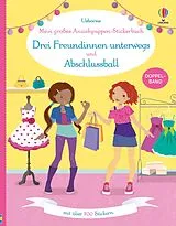 Kartonierter Einband (Kt) Mein großes Anziehpuppen-Stickerbuch: Drei Freundinnen unterwegs und Abschlussball von Lucy Bowman