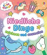 Kartonierter Einband Cute Things - Niedliche Dinge zeichnen und ausmalen von Kate Nolan