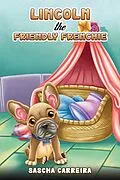 E-Book (epub) Lincoln the Friendly Frenchie von Sascha Carreira