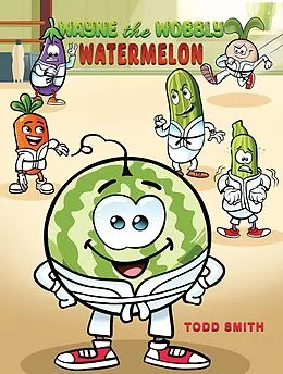 E-Book (epub) Wayne the Wobbly Watermelon von Todd Smith