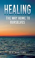 E-Book (epub) Healing, the Way Home to Ourselves von R. F. Walters