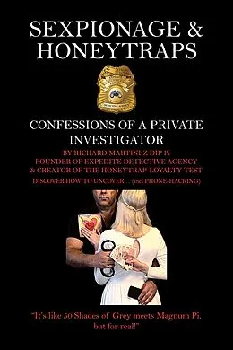 E-Book (epub) Sexpionage & Honeytraps: Confessions of a Private Investigator von Richard Martinez Dip Pi