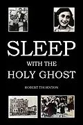 E-Book (epub) Sleep with the Holy Ghost von Robert Thornton