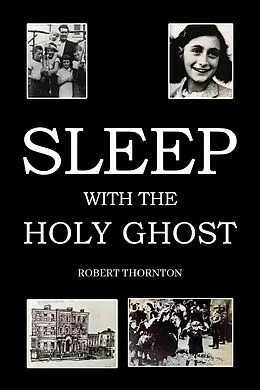 E-Book (epub) Sleep with the Holy Ghost von Robert Thornton