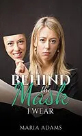 E-Book (epub) Behind the Mask I Wear von Maria Adams